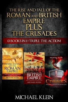 The Rise and Fall of The Roman and British Empire Plus The Crusades: ( 3 books in 1 ) Triple The Action! Paperback Createspace Independent Publishing Platform