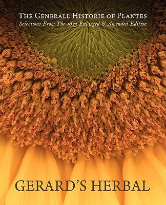 Gerard's Herbal: Selections from the 1633 Enlarged & Amended Edition Paperback Velluminous Press