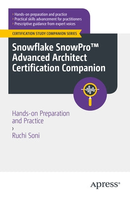Snowflake Snowpro(tm) Advanced Architect Certification Companion: Hands-On Preparation and Practice Paperback Apress