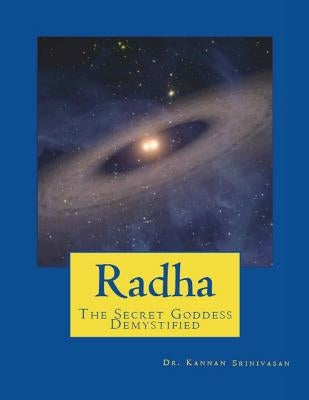 Radha: The Secret Goddess - Demystified Paperback Createspace Independent Publishing Platform