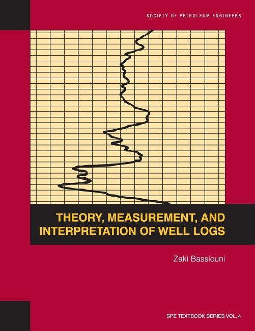 Theory, Measurement, and Interpretation of Well Logs: Textbook 4 Paperback Society of Petroleum Engineers