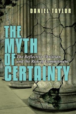 The Myth of Certainty: The Reflective Christian the Risk of Commitment InterVarsity Press