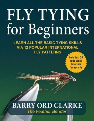 Flytying for Beginners: Learn All the Basic Tying Skills Via 12 Popular International Fly Patterns Paperback Skyhorse Publishing