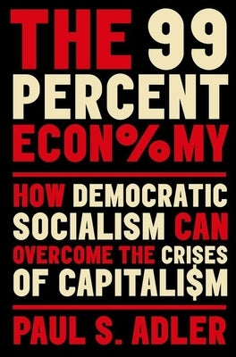 The 99 Percent Economy: How Democratic Socialism Can Overcome the Crises of Capitalism Paperback Oxford University Press, USA