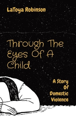 Through The Eyes Of A Child: A Story Of Domestic Violence Paperback Latoya Robinson