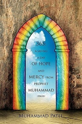 365: A saying a Day of Hope and Mercy from Prophet Muhammad (pbuh) by Patel, Muhammad