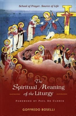 Spiritual Meaning of the Liturgy: School of Prayer, Source of Life Paperback Liturgical Press