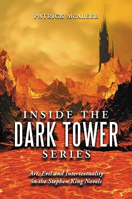Inside the Dark Tower Series: Art, Evil and Intertextuality in the Stephen King Novels Paperback McFarland and Company, Inc.