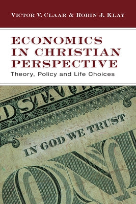 Economics in Christian Perspective: Theory, Policy and Life Choices Paperback IVP Academic