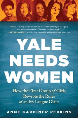 Yale Needs Women: How the First Group of Girls Rewrote the Rules of an Ivy League Giant Sourcebooks