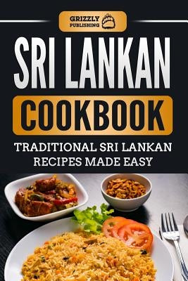 Sri Lankan Cookbook: Traditional Sri Lankan Recipes Made Easy Paperback Independently Published