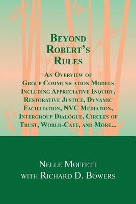 Beyond Robert's Rules: An Overview of Group Communication Models Including Appreciative Inquiry, Restorative Justice, Dynamic Facilitation, N Paperback Harmony World Publishing