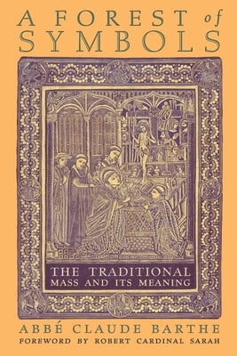 A Forest of Symbols: The Traditional Mass and Its Meaning Paperback Angelico Press