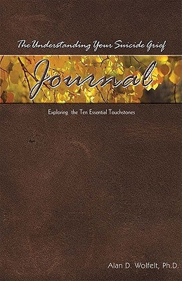 The Understanding Your Suicide Grief Journal: Exploring the Ten Essential Touchstones Paperback Companion Press (CO)
