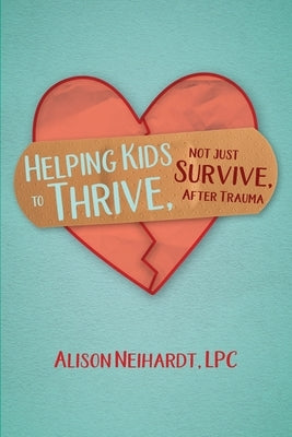 Helping Kids to Thrive, Not Just Survive, After Trauma Paperback Mission Point Press