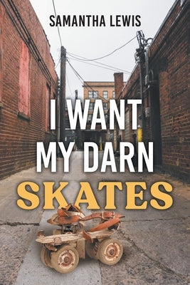 I Want My Darn Skates: Second Edition by Lewis, Samantha