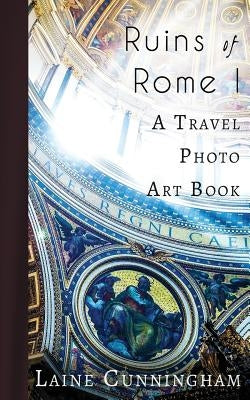 Ruins of Rome I: From the Colosseum to the Roman Forum Paperback Sun Dogs Creations