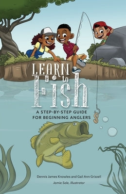 Learn to Fish: A Step-by-Step Guide for Beginning Anglers Paperback Fishing Foundation