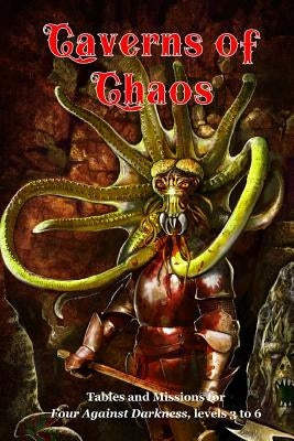 Caverns of Chaos: Tables and missions for Four Against Darkness, levels 3 to 6 Paperback Createspace Independent Publishing Platform