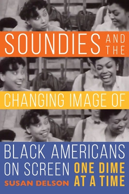 Soundies and the Changing Image of Black Americans on Screen: One Dime at a Time Paperback Indiana University Press