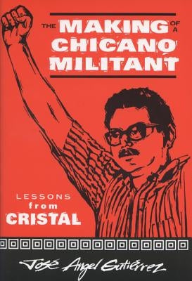 The Making of a Chicano Militant: Lessons from Cristal Paperback University of Wisconsin Press