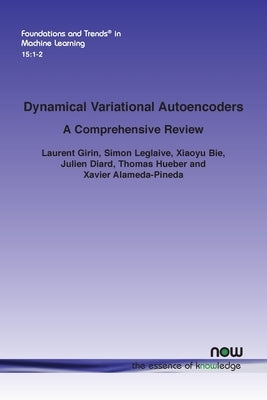 Dynamical Variational Autoencoders: A Comprehensive Review Paperback Now Publishers