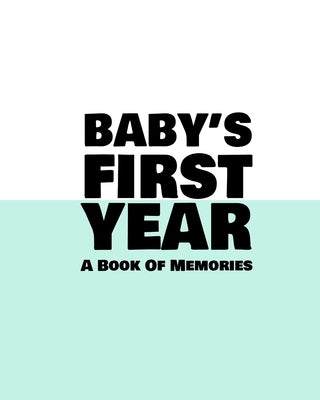 Baby's First Year: A Book Of Memories To Keep Forever (Boys & Girls) Paperback Independently Published