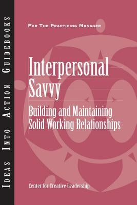 Interpersonal Savvy: Building and Maintaining Solid Working Relationships Paperback Center for Creative Leadership