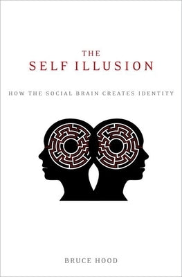 The Self Illusion: How the Social Brain Creates Identity Paperback Oxford University Press, USA