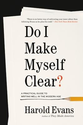Do I Make Myself Clear?: A Practical Guide to Writing Well in the Modern Age Paperback Little Brown and Company