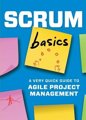 Scrum Basics: A Very Quick Guide to Agile Project Management Paperback Tycho Press