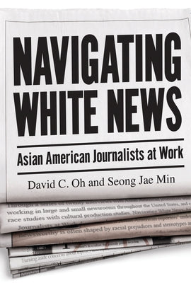 Navigating White News: Asian American Journalists at Work Paperback Rutgers University Press