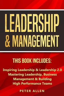Leadership & Management: This Book Includes: Inspiring Leadership & Leadership 2.0. Mastering Leadership, Business Management & Building High P Paperback Fortune Publishing