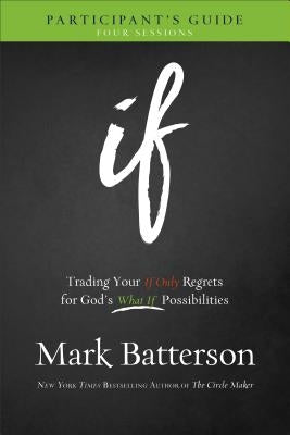 If Participant's Guide: Trading Your If Only Regrets for God's What If Possibilities Baker Books