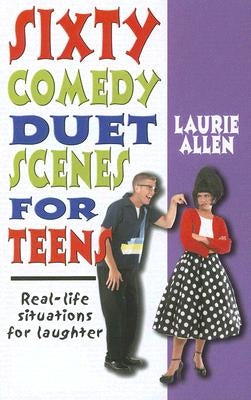Sixty Comedy Duet Scenes for Teens: Real-Life Situations for Laughter Meriwether Publishing