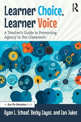 Learner Choice, Learner Voice: A Teacher's Guide to Promoting Agency in the Classroom Paperback Routledge