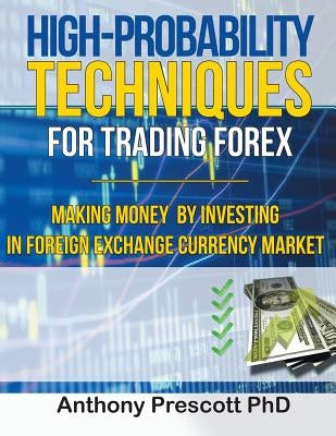 High-Probability Techniques for Trading Forex: Making Money by Investing In Foreign Exchange Currency Market Paperback www.bnpublishing.com
