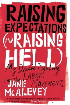 Raising Expectations (and Raising Hell): My Decade Fighting for the Labor Movement Verso