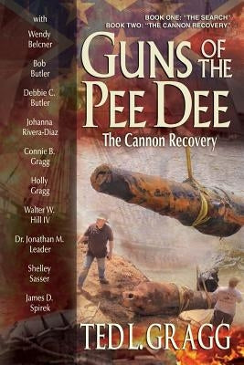 Guns of the Pee Dee: The Cannon Recovery Paperback Flat River Rock Publishing Co.