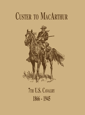 From Custer to Macarthur: The 7th U.S. Cavalry (1866-1945) Paperback Turner