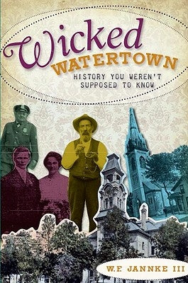 Wicked Watertown: History You Weren't Supposed to Know Paperback History Press (SC)