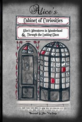 Alice's Cabinet of Curiosities: Alice's Adventures in Wonderland and Through the Looking Glass, and What Alice found there Paperback Erebus Society