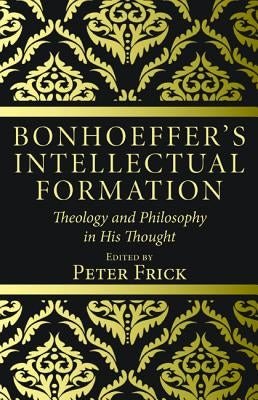 Bonhoeffer's Intellectual Formation Paperback Wipf & Stock Publishers