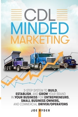 CDL Minded Marketing: 3-Step System to Build, Establish, and Grow Your Brand in your Business for Entrepreneurs, Small Business Owners, and Paperback Independently Published