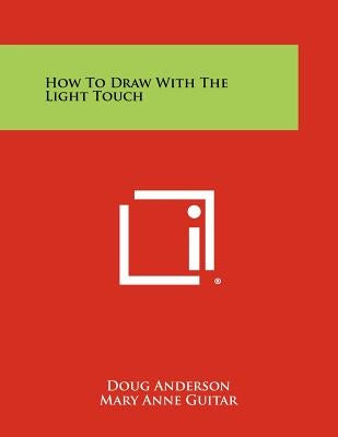 How to Draw with the Light Touch Paperback Literary Licensing, LLC
