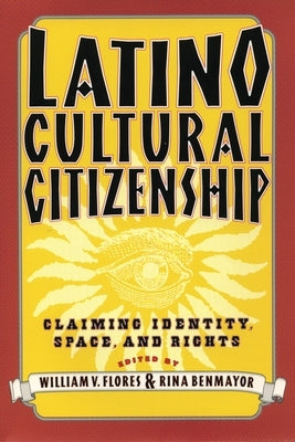 Latino Cultural Citizenship: Claiming Identity, Space, and Rights Paperback Beacon Press