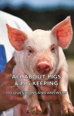 All about Pigs & Pig-Keeping - 800 Questions and Answers Paperback Hesperides Press