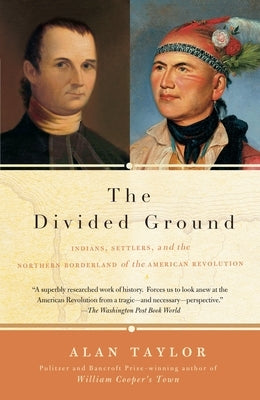 The Divided Ground: Indians, Settlers, and the Northern Borderland of the American Revolution Paperback Knopf Doubleday Publishing Group