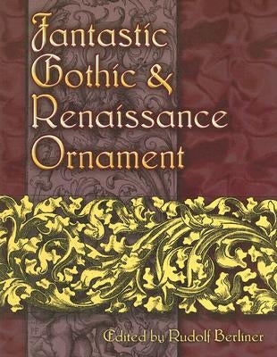 Fantastic Gothic and Renaissance Ornament Paperback Dover Publications