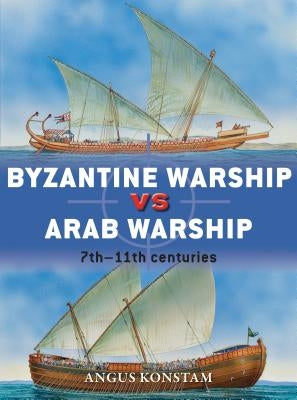 Byzantine Warship Vs Arab Warship: 7th-11th Centuries Paperback Osprey Publishing (UK)